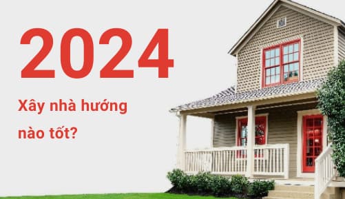 Năm 2024 Xây Nhà Hướng Nào Tốt Nhất?