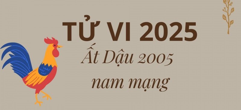 Tử vi tuổi 2005 năm 2025 nam mạng