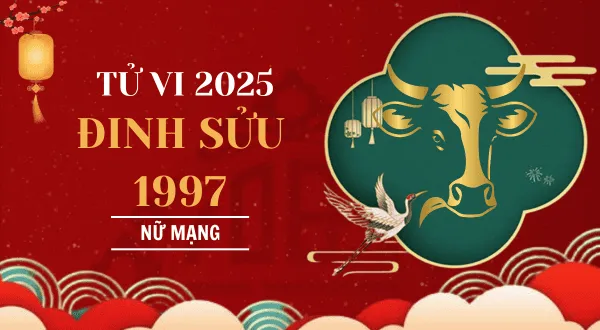 Tử vi tuổi 1997 năm 2025 nữ mạng