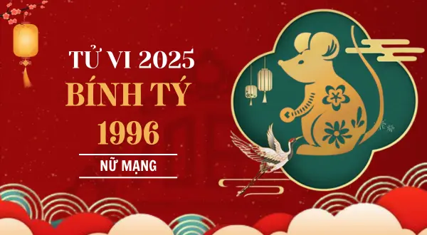 Tử vi tuổi 1996 năm 2025 nữ mạng